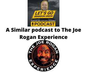 Lets go brandon green is similar to the joe rogan experience